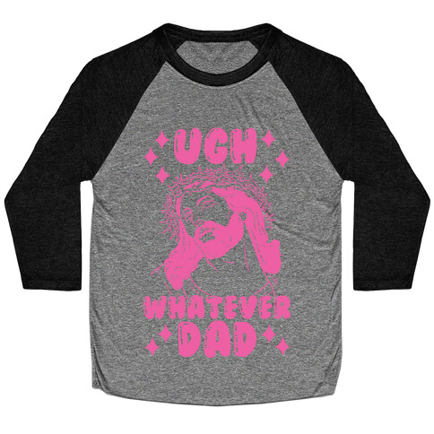 Ugh Whatever Dad Baseball Tee