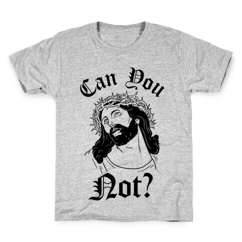 Jesus Can You Not? Kids T-Shirt