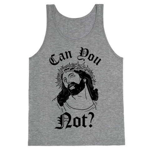 Jesus Can You Not? Tank Top