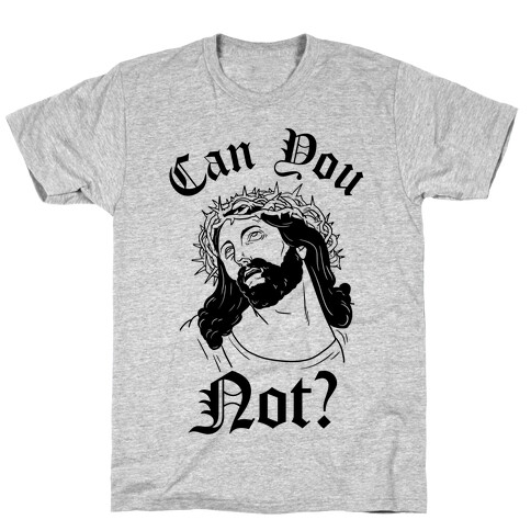 Jesus Can You Not? T-Shirt