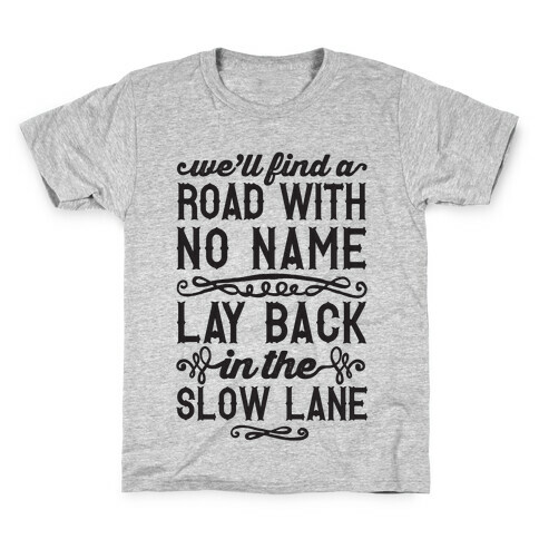 Find A Road With No Name, Lay Back In The Slow Lane Kids T-Shirt
