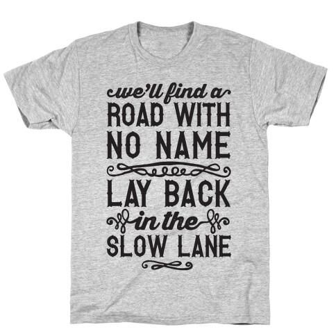 Find A Road With No Name, Lay Back In The Slow Lane T-Shirt