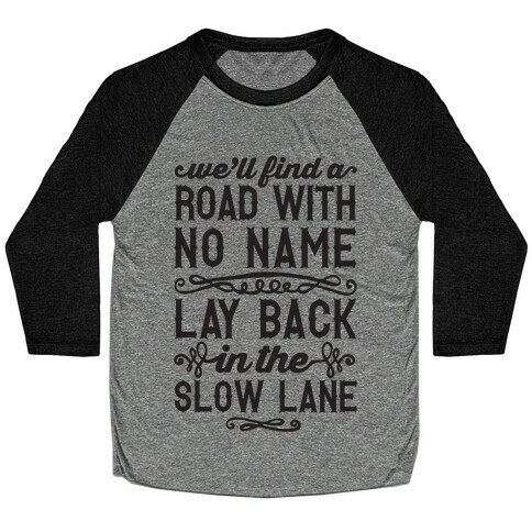 Find A Road With No Name, Lay Back In The Slow Lane Baseball Tee