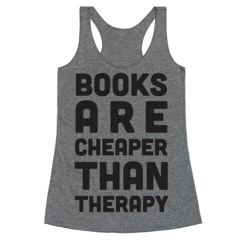 Books Are Cheaper Than Therapy Racerback Tank Top
