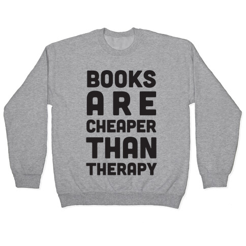 Books Are Cheaper Than Therapy Pullover
