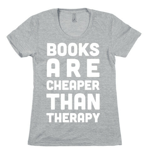 Books Are Cheaper Than Therapy Womens T-Shirt