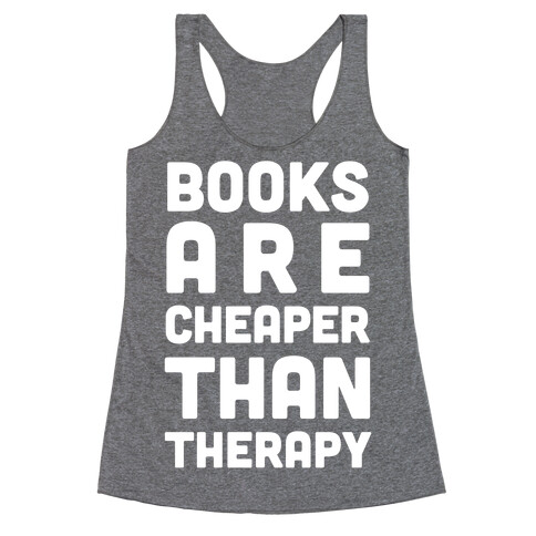 Books Are Cheaper Than Therapy Racerback Tank Top