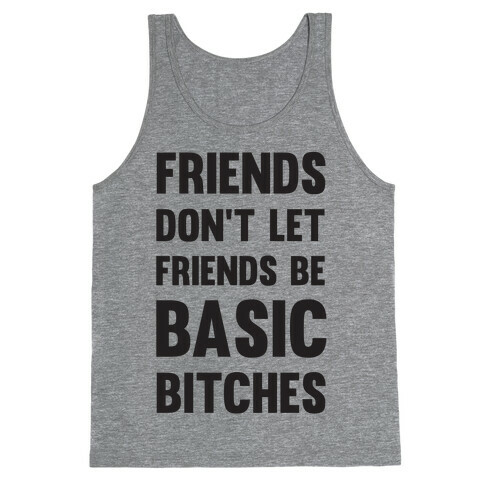 Friends Don't Let Friends Be Basic Bitches Tank Top
