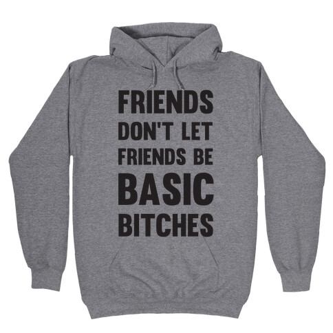 Friends Don't Let Friends Be Basic Bitches Hooded Sweatshirt