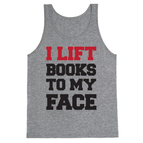 I Lift Books To My Face Tank Top