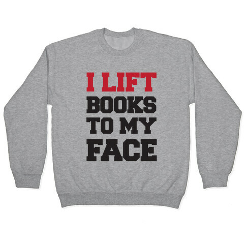 I Lift Books To My Face Pullover