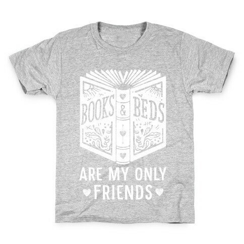 Books and Beds Are My Only Friends Kids T-Shirt