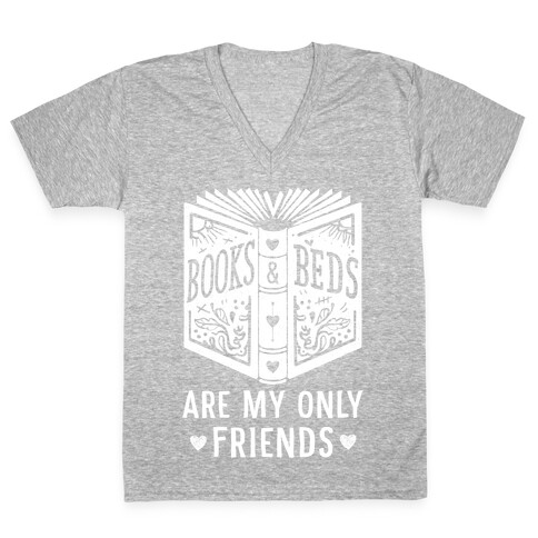 Books and Beds Are My Only Friends V-Neck Tee Shirt