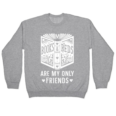 Books and Beds Are My Only Friends Pullover