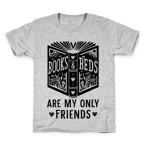 Books and Beds Are My Only Friends Kids T-Shirt
