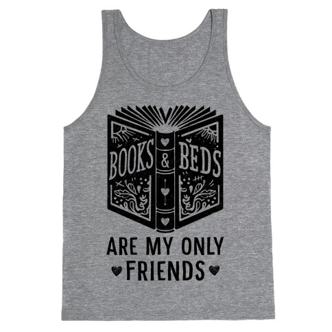 Books and Beds Are My Only Friends Tank Top