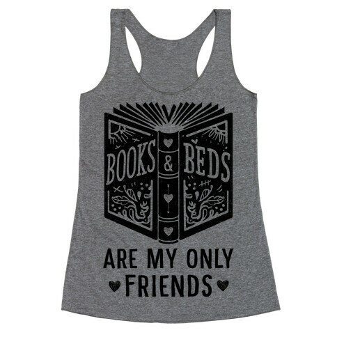 Books and Beds Are My Only Friends Racerback Tank Top