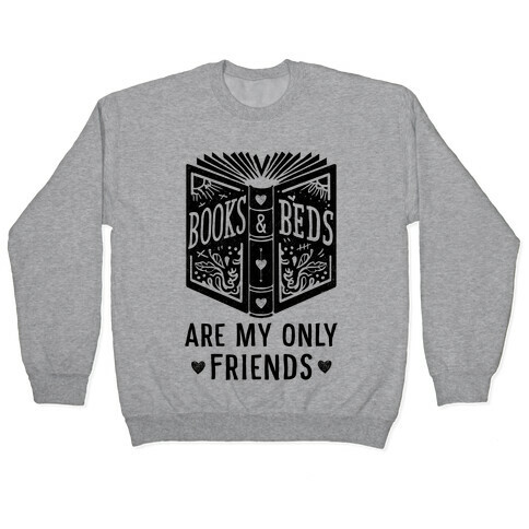 Books and Beds Are My Only Friends Pullover