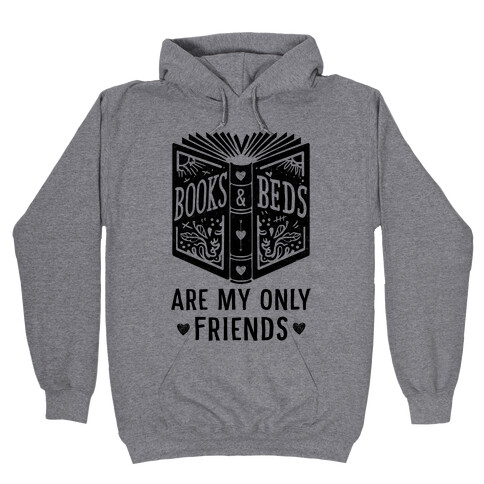 Books and Beds Are My Only Friends Hooded Sweatshirt