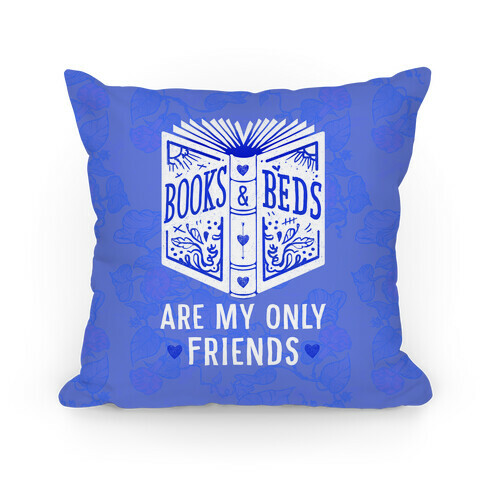 Books and Beds Are My Only Friends Pillow