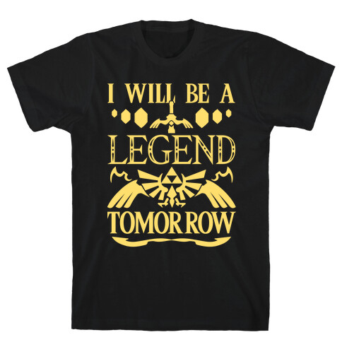 I Will Be A Legend Tomorrow T-Shirt