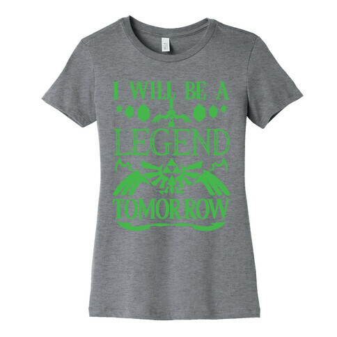 I Will Be A Legend Tomorrow Womens T-Shirt