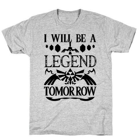 I Will Be A Legend Tomorrow T-Shirt