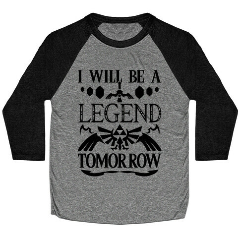 I Will Be A Legend Tomorrow Baseball Tee