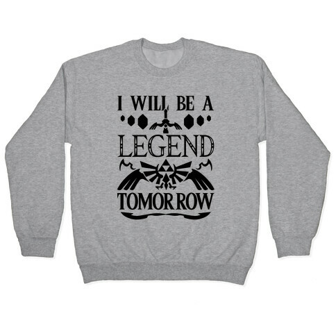 I Will Be A Legend Tomorrow Pullover