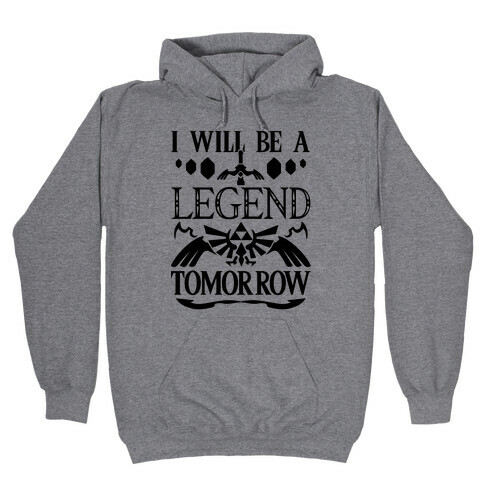 I Will Be A Legend Tomorrow Hooded Sweatshirt