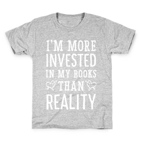 I'm More Invested In My Books Than Reality Kids T-Shirt