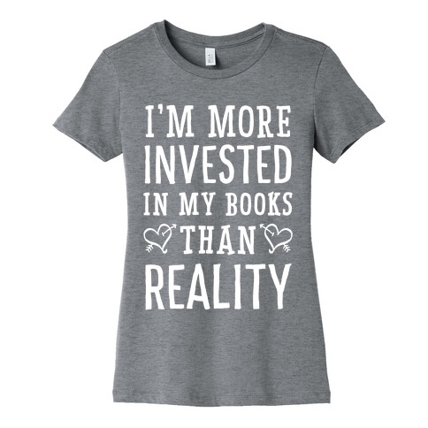 I'm More Invested In My Books Than Reality Womens T-Shirt