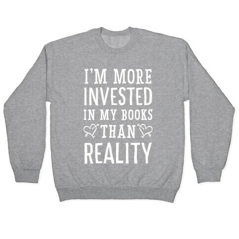 I'm More Invested In My Books Than Reality Pullover