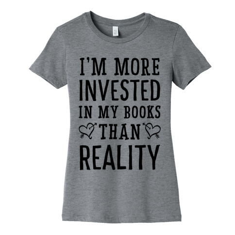 I'm More Invested In My Books Than Reality Womens T-Shirt