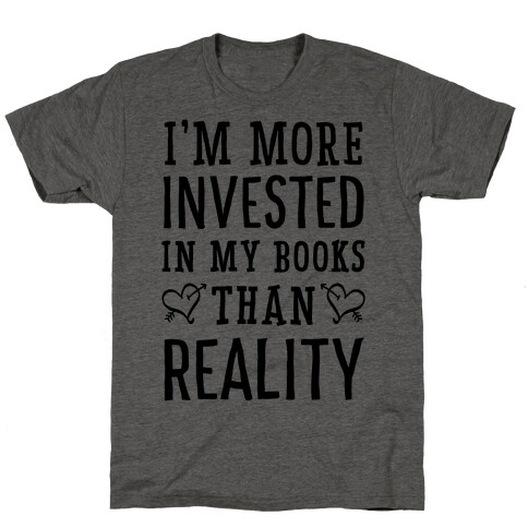 I'm More Invested In My Books Than Reality T-Shirt