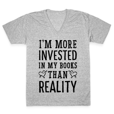 I'm More Invested In My Books Than Reality V-Neck Tee Shirt