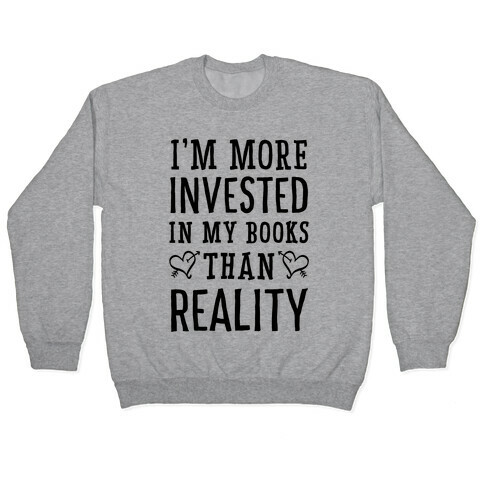 I'm More Invested In My Books Than Reality Pullover