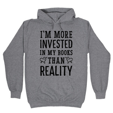 I'm More Invested In My Books Than Reality Hooded Sweatshirt
