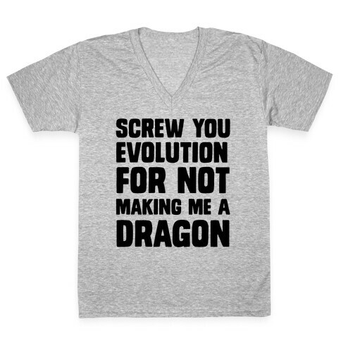 Screw You Evolution For Not Making Me A Dragon V-Neck Tee Shirt