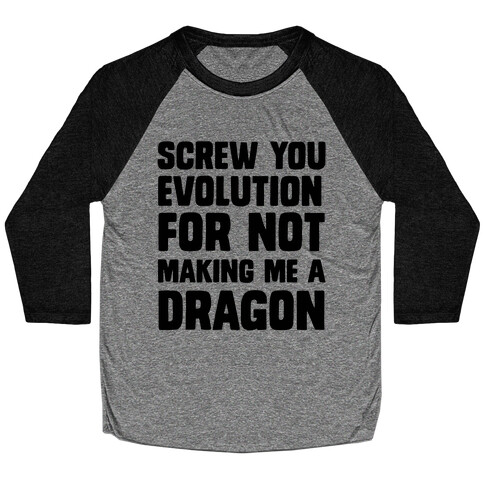 Screw You Evolution For Not Making Me A Dragon Baseball Tee