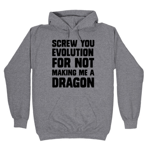 Screw You Evolution For Not Making Me A Dragon Hooded Sweatshirt