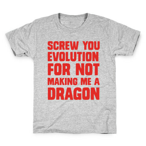 Screw You Evolution For Not Making Me A Dragon Kids T-Shirt