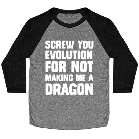 Screw You Evolution For Not Making Me A Dragon Baseball Tee