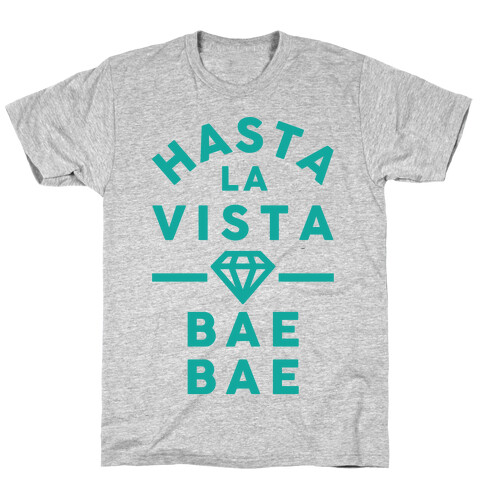 Hasta La Vista Bae Bae T-Shirt