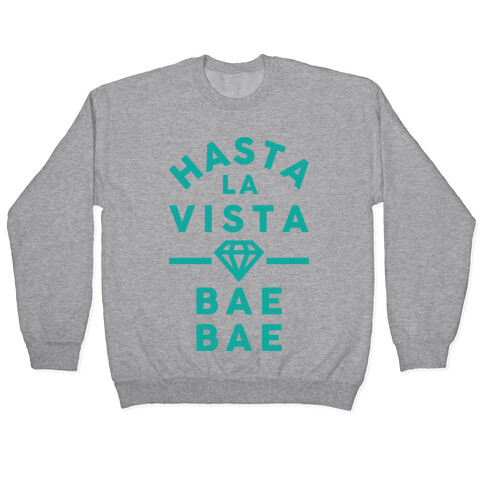 Hasta La Vista Bae Bae Pullover