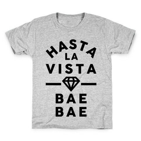 Hasta La Vista Bae Bae Kids T-Shirt
