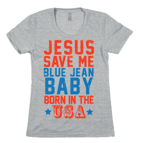 Jesus Save Me Blue jean Baby Born In The U.S.A. Womens T-Shirt