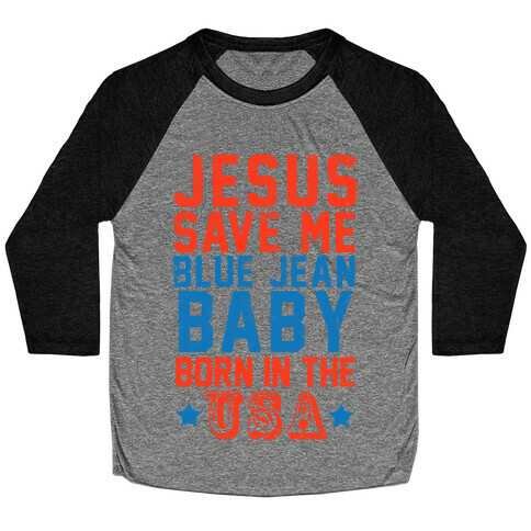 Jesus Save Me Blue jean Baby Born In The U.S.A. Baseball Tee