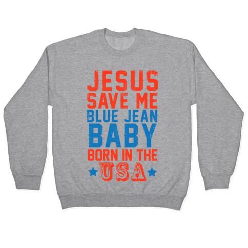 Jesus Save Me Blue jean Baby Born In The U.S.A. Pullover