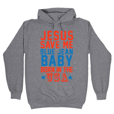 Jesus Save Me Blue jean Baby Born In The U.S.A. Hooded Sweatshirt